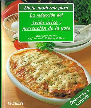 Dieta moderna para la reducción del ácido úrico y prevención de la gota: Recetas deliciosas, con variaciones prácticas para toda la familia y una guía dietética. (Cocina y salud) Health, Nutrition & Fitness
