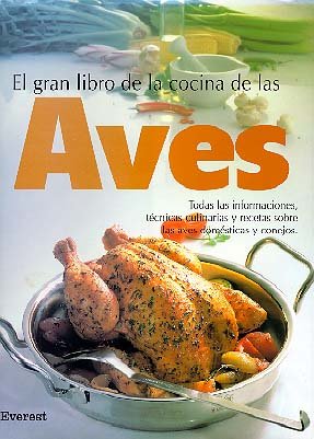 El Gran libro de la Cocina de las Aves: Toda las informaciones, técnicas culinarias y recetas sobre las aves domésticas y conejos. (Gran gourmet) Leisure, Home & Garden