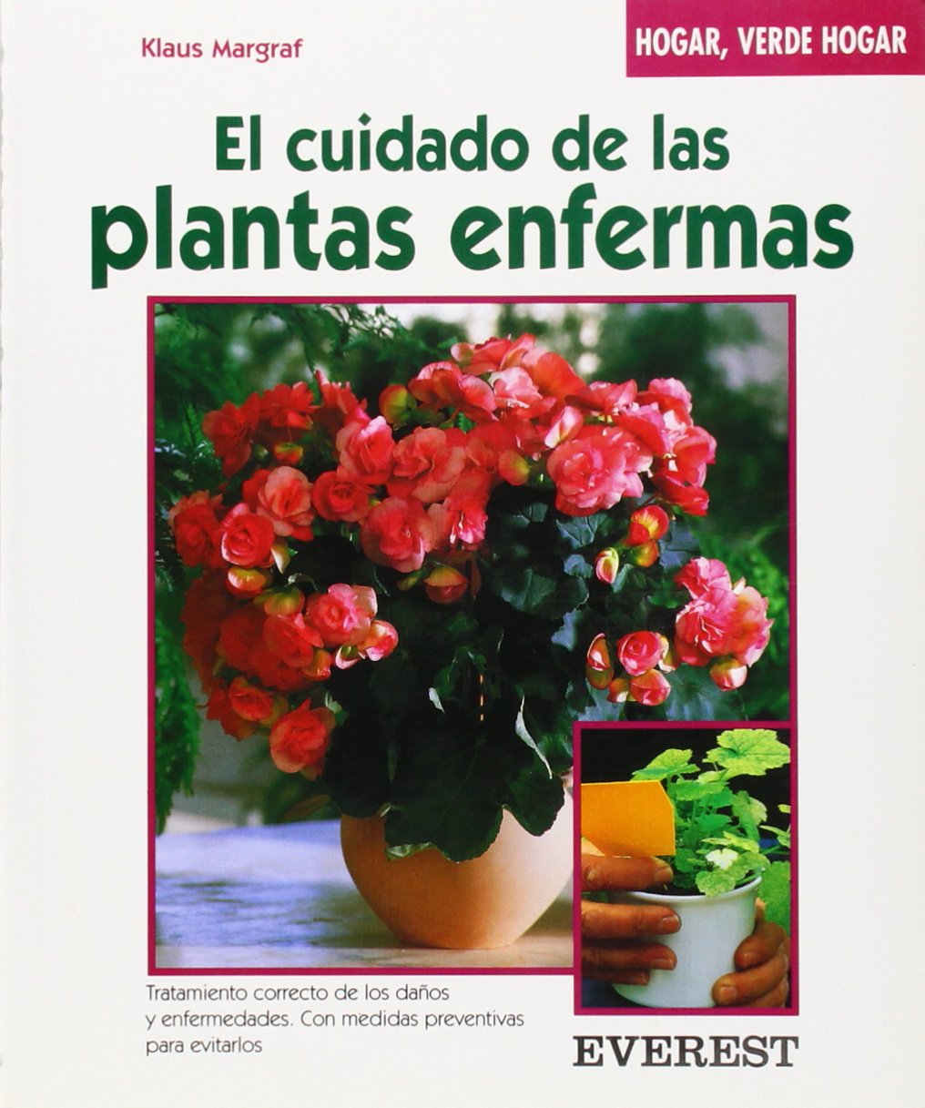 El Cuidado De Las Plantas Enfermas: Cuidados Para Que Recobran LA Salud : Tratamiento Correcto De Danos Y Enfermedades : Con Medidas Preventivas book