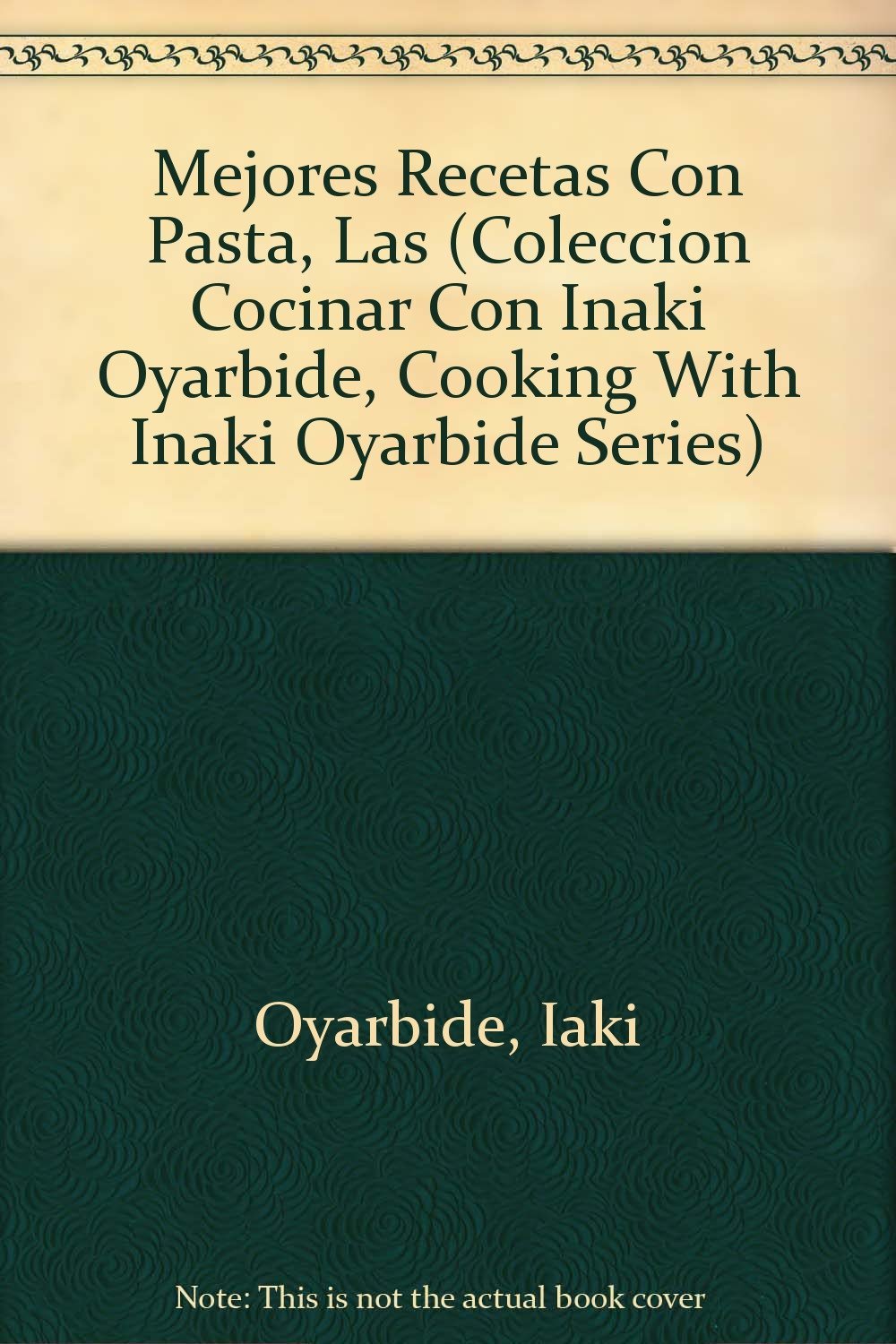Las mejores recetas con pasta (Cocinar con Iñaki Oyarbide) Cooking & Enjoying