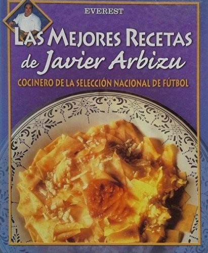 Las mejores recetas de Javier Arbizu: Cocinero de la Selección Nacional de Fútbol Books