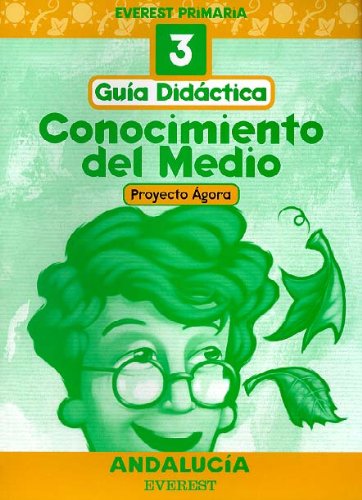 Conocimiento del Medio 3º Primaria. Proyecto Ágora. Andalucía. Guía Didáctica: Everest Primaria Books
