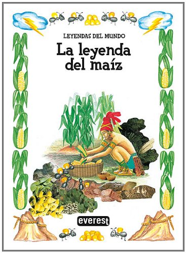 La leyenda del maíz (Leyendas del mundo) Fairy Tales & Legends