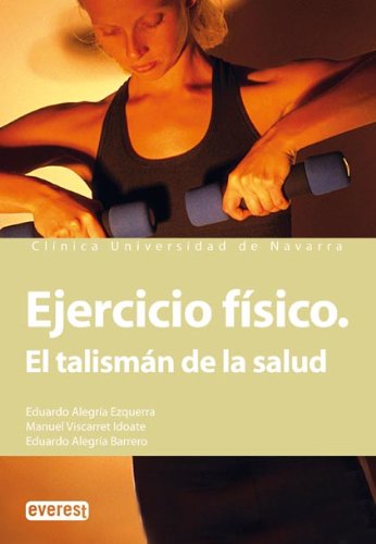 Ejercicio físico. El talismán de la salud: Disfruta del ejercicio sin riesgo y llega a la vejez en plena forma. book