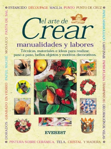 El arte de crear. Manualidades y labores: Técnicas, materiales e ideas para realizar, paso a paso, bellos objetos y motivos decorativos (Manuales prácticos) Hobbies & Crafts