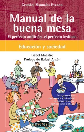 Manual de la buena mesa: El perfecto anfitrión, el perfecto invitado (Grandes manuales Everest) Cooking & Enjoying