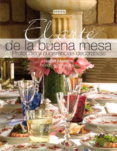 El arte de la buena mesa. Protocolo y sugerencias decorativas: Protocolo y sugerencias decorativas. Leisure, Home & Garden