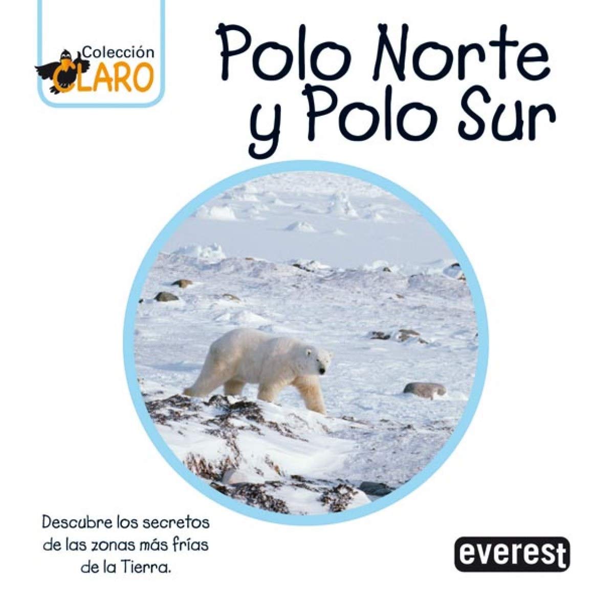 Polo Norte y Polo Sur: Descubre los secretos de las zonas más frías de la Tierra (Colección ¡Claro!) Books
