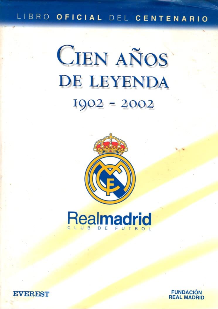 Cien años de Leyenda (1902-2002). Real Madrid Club de Fútbol. Libro Oficial del Centenario (Real Madrid / Libros de lectura) Leisure & Fun