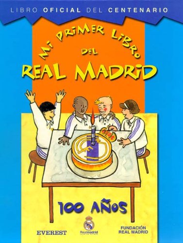 Mi primer libro del Real Madrid. 100 años. Libro Oficial del Centenario: Libro Oficial del Centenario. Books