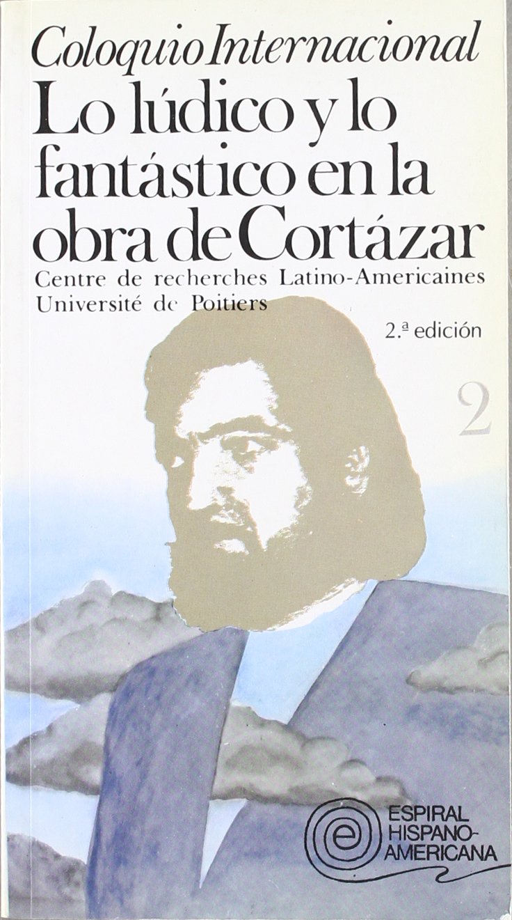 Coloquio internacional: Lo lúdico y lo fantástico en la obra de Cortázar. Vol. II book