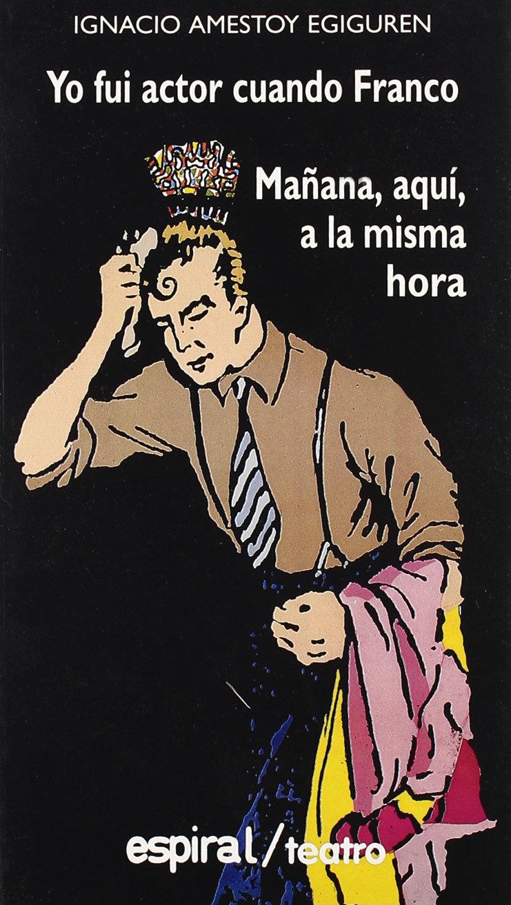 Yo fui actor cuando Franco ; Mañana, aquí, a la misma hora Drama
