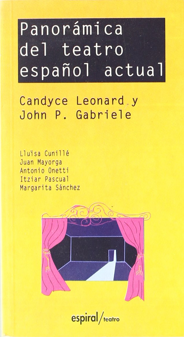 Panorama del teatro español actual: Lluïsa Cunillé, Juan Mayorga, Antonio Onetti, Itziar Pascual y Margarita Sánchez (Espiral / Teatro, Band 179) Film, Art & Culture