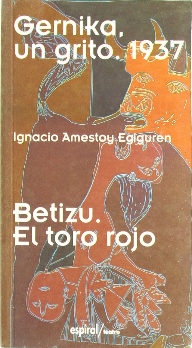 Gernika, un grito, 1937 ; Betizu, el toro rojo (Espiral / Teatro, Band 184) Drama
