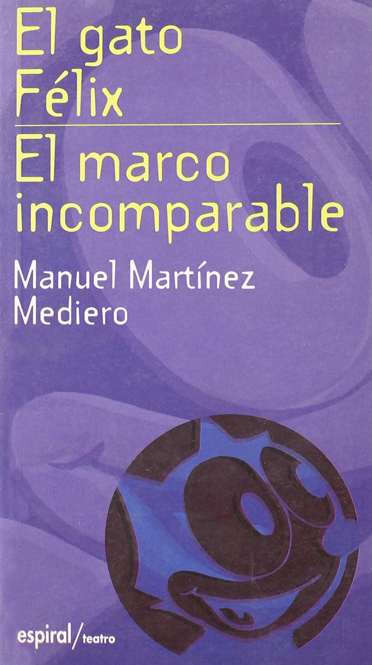 El gato Félix ; El marco incomparable (Espiral / Teatro, Band 190) Drama