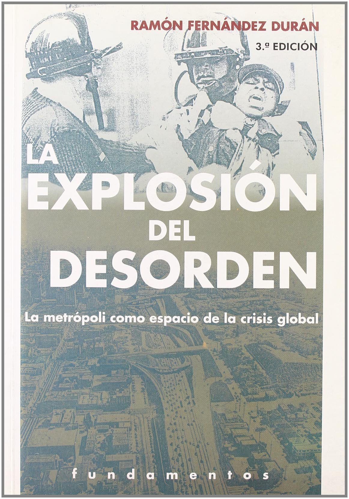 La explosión del desorden : a metrópoli como espacio de la crisis global: La Metropoli Como Espacio de La Crisis Global (Ciencia / Política, sociología y economía, Band 183) Mathematics