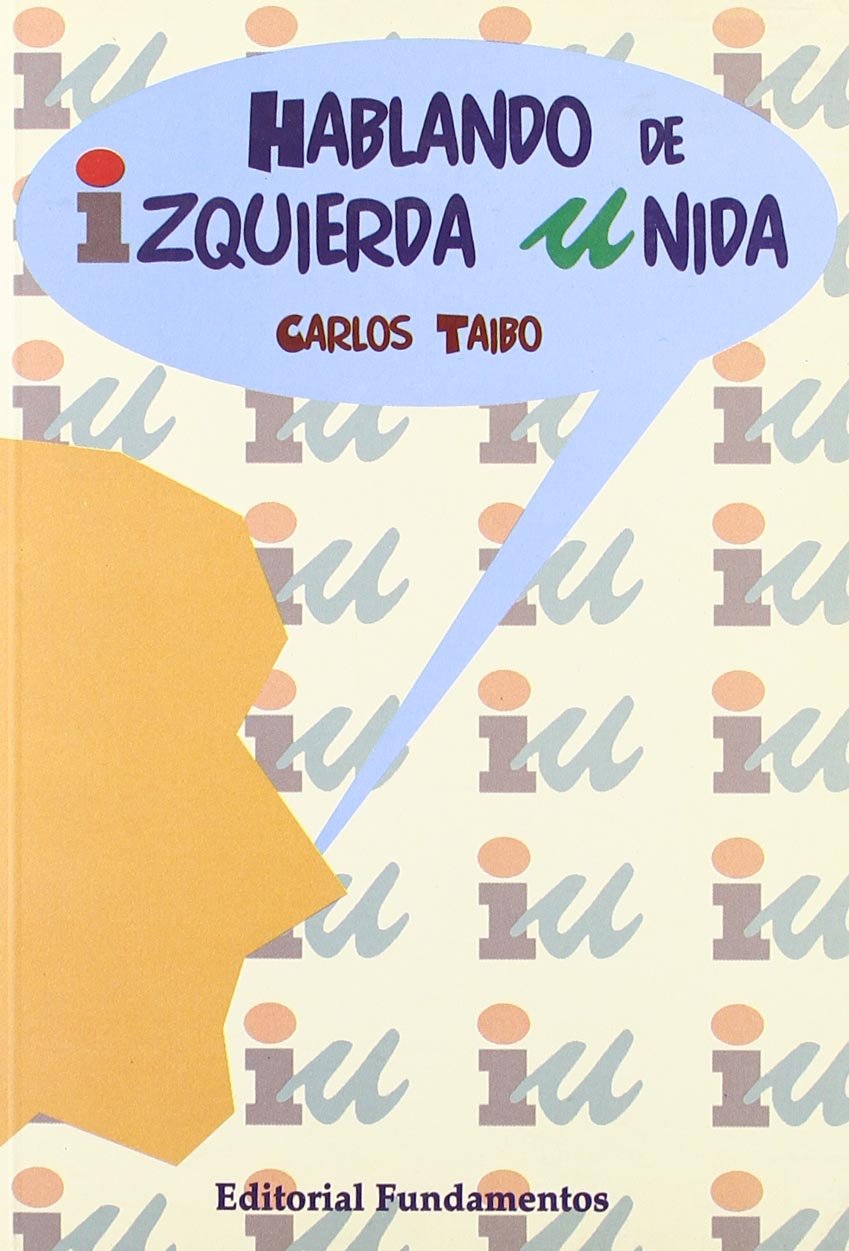 Hablando de Izquierda Unida (Ciencia / Política, sociología y economía, Band 222) Social Sciences