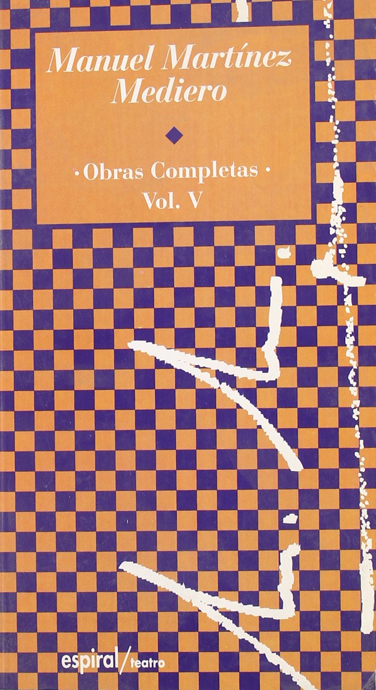 Obras completas (1983-1987). Vol. V (Espiral / Teatro, Band 216) Drama
