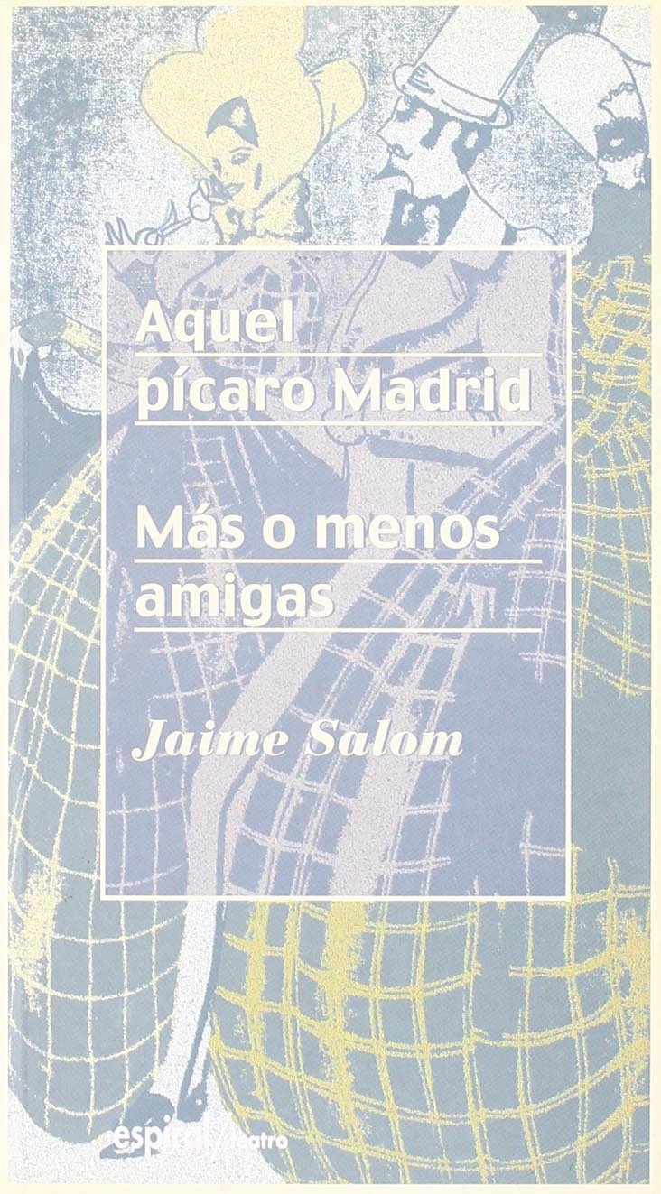 Aquel pícaro Madrid ; Más o menos amigas (Espiral / Teatro, Band 225) Non-fiction