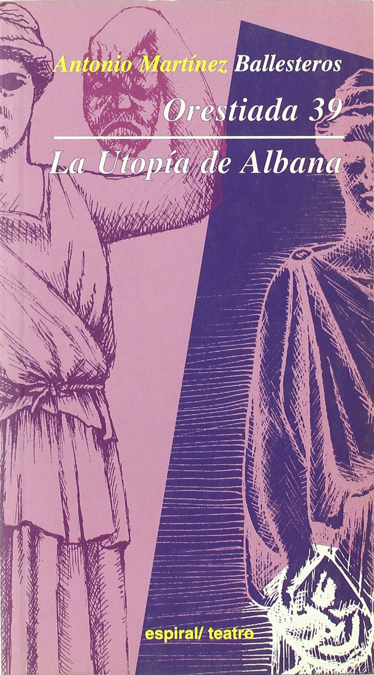 Orestiada 39, la utopía de Albana (Espiral / Teatro, Band 242) Drama