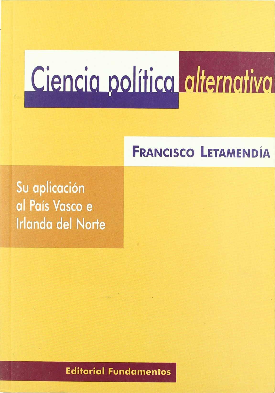Ciencia política alternativa : su aplicación al País Vasco e Irlanda del Norte (Ciencia / Política, sociología y economía, Band 260) Philosophy