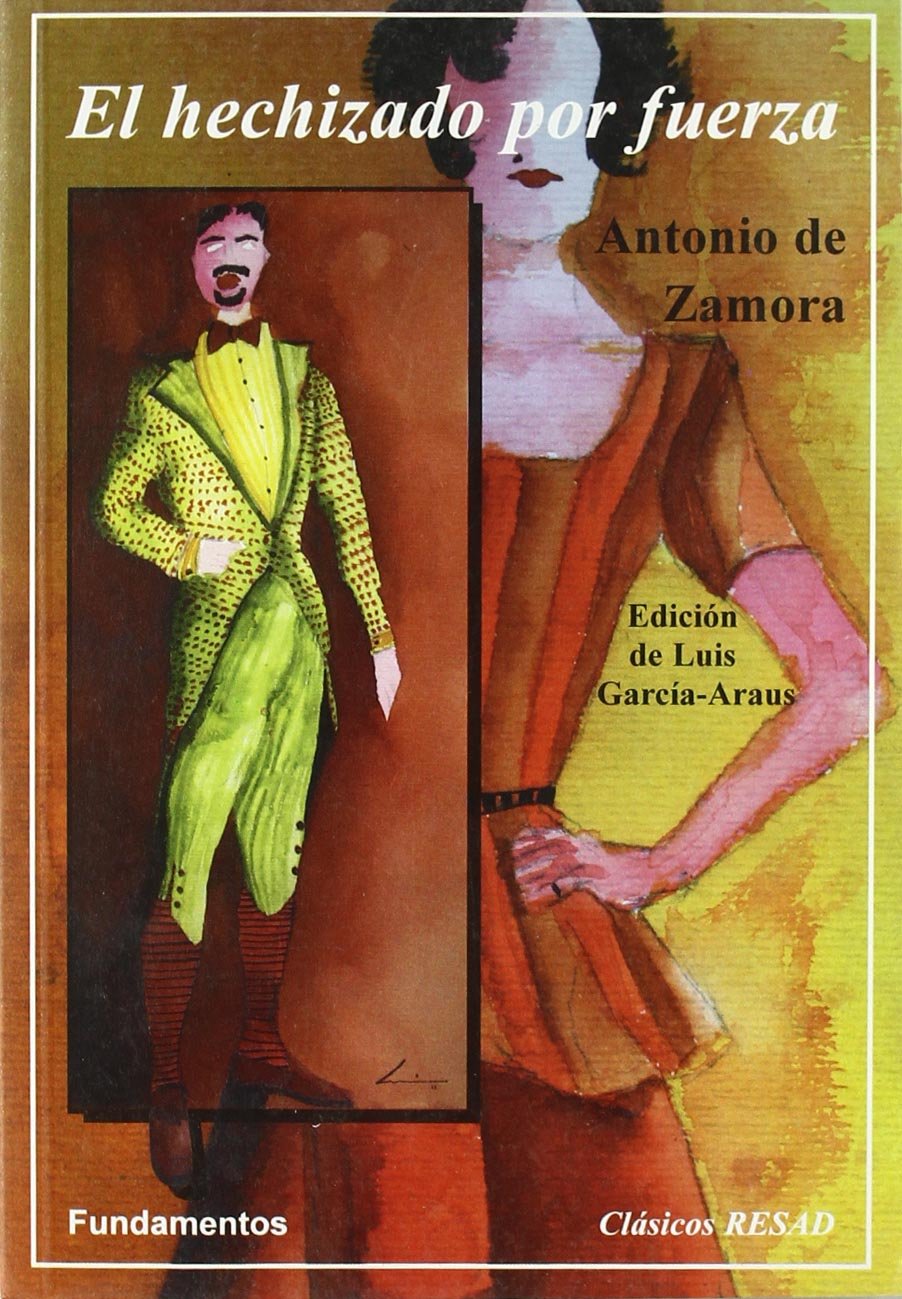 El hechizado por fuerza (Arte / Teoría teatral, Band 144) Drama