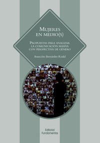 Mujeres en medio-s : propuestas para analizar la comunicación masiva con perspectiva de género: Prouestas para analizar la comunicación masiva con perspectiva de género (Ciencia / Género, Band 354) Media & Communication
