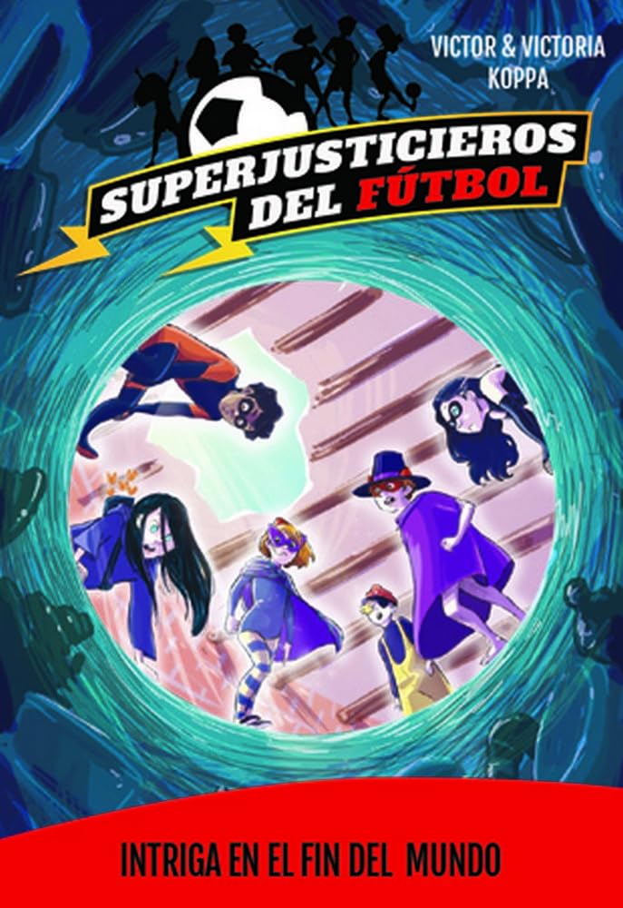 Superjusticieros del Fútbol 9. Intriga en El Fin del Mundo Novels & Short Stories