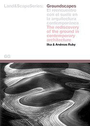 Groundscapes : el reencuentro con el suelo en la arquitectura contemporánea = the rediscovery of the ground in contemporary architecture: The Rediscovery of the Ground in Contemporary Landscape Architecture