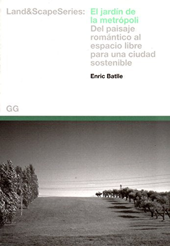 El jardín de la metrópoli / The metropoli's garden: Del paisaje romántico al espacio libre para una ciudad sostenible / From Romantic Landscape to the Free Space for a Sustainable City book