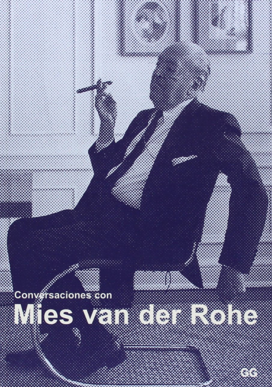 Conversaciones con Mies van der Rohe : certezas americanas Architecture