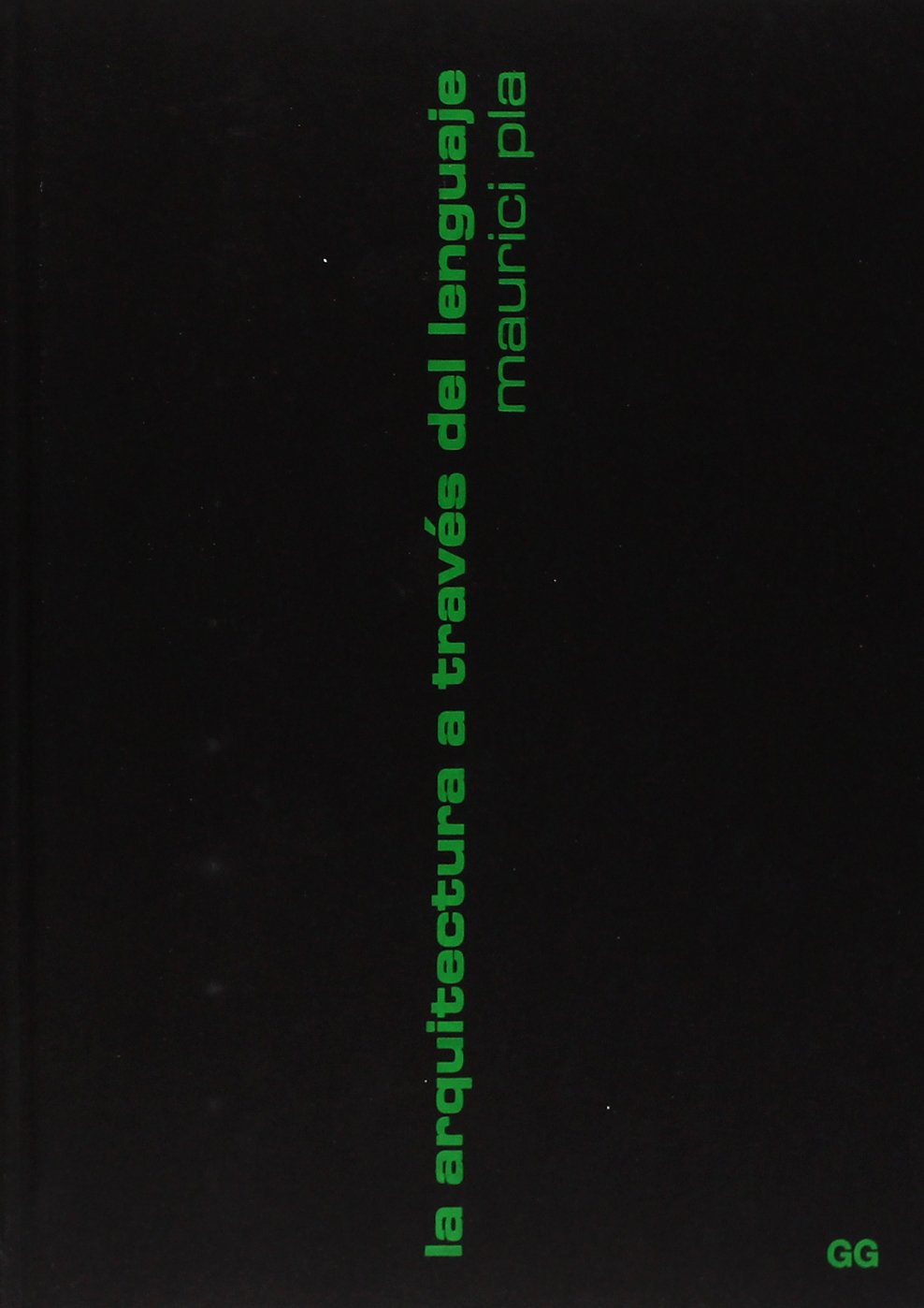 La arquitectura a través del lenguaje : escritos, 1989-2002 (Arquitectura ConTextos) Social Sciences