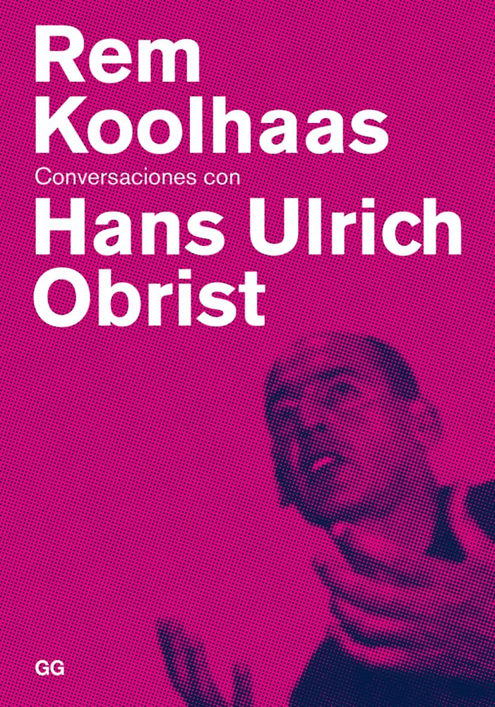 Rem Koolhaas : conversaciones con Hans Ulrich Obrist (Conversaciones / Conversations) Architecture