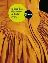 La moda de los siglos XVII-XVIII en detalle Learning & Reference