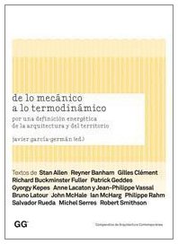 De lo mecánico a lo termodinámico : por una definición energética de la arquitectura y del territorio (Compendios de Arquitectura Contemporánea) Architecture