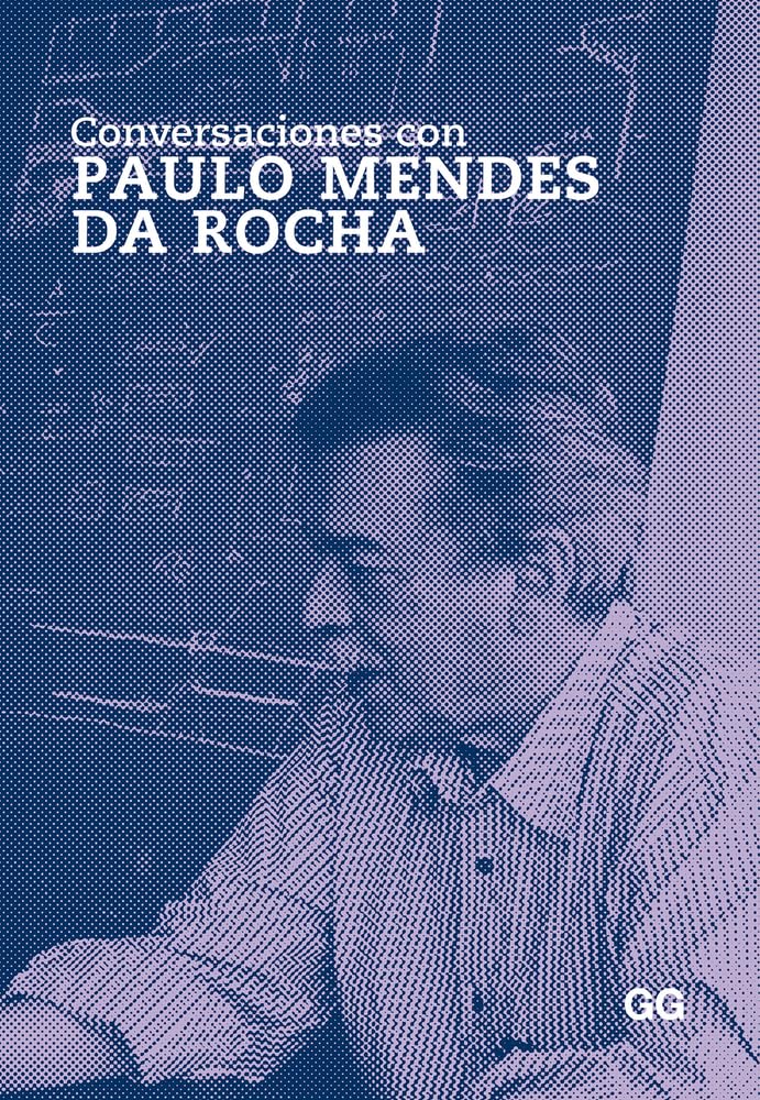 Conversaciones con Paulo Mendes da Rocha/ Conversations with Paulo Mendes da Rocha book
