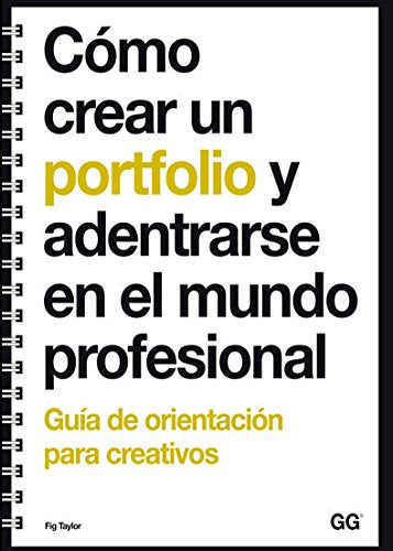 Cómo crear un portfolio y adentrarse en el mundo profesional. Guía de orientación para creativos Learning & Reference