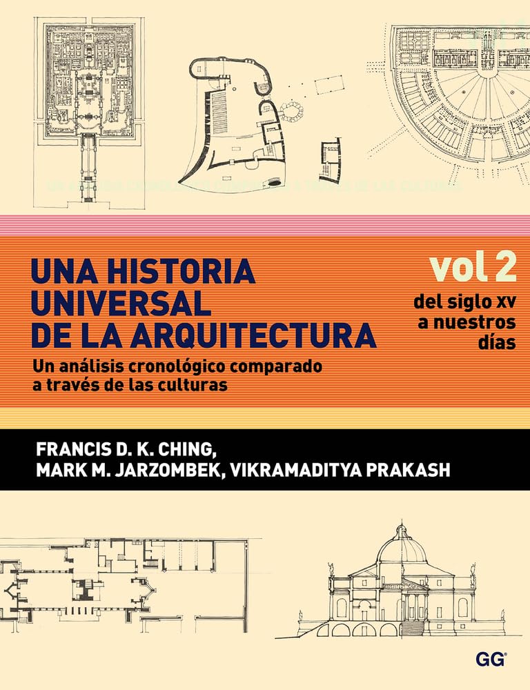 Una historia universal de la arquitectura : del siglo XV a nuestros días. Un análisis cronológico comparado a través de las culturas: Vol 2. Del siglo XV a nuestros días Architecture