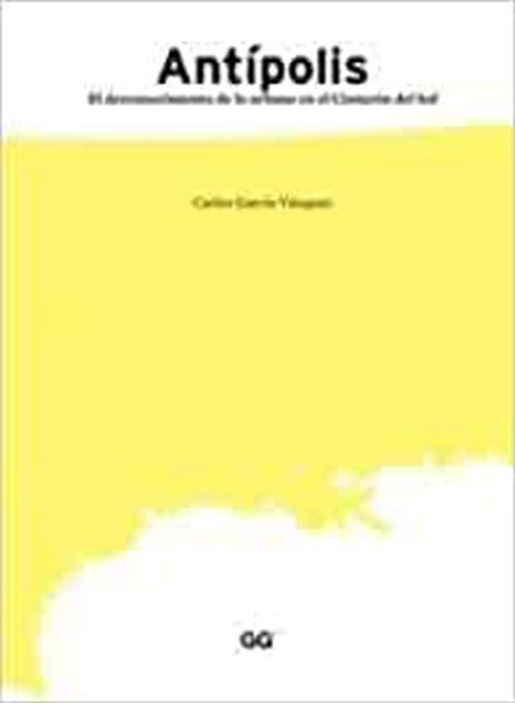 Antípolis : el desvanecimiento de lo urbano en el cinturón del Sol (Territorios) Social Sciences