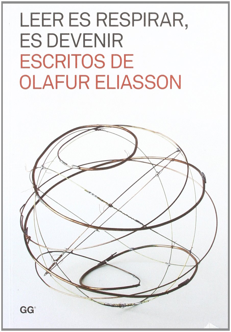 Leer es respirar, es devenir : escritos de Olafur Eliasson Non-fiction