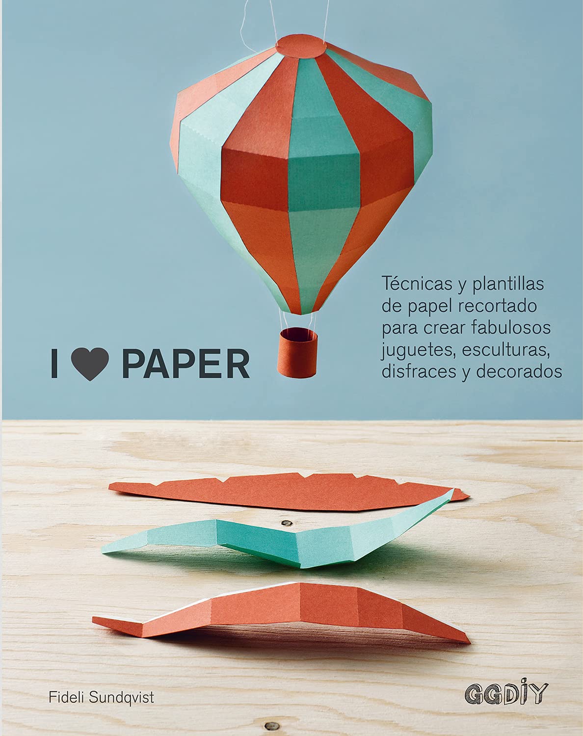 I love paper: Técnicas Y Plantillas De Papel Recortado Para Crear Fabulosos Juguetes, Esculturas, Disfraces Y Decorados book