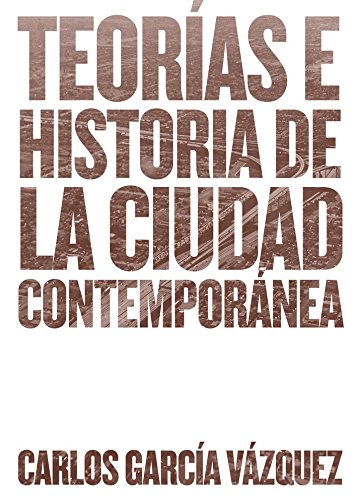 Teorías e historia de la ciudad contemporánea book