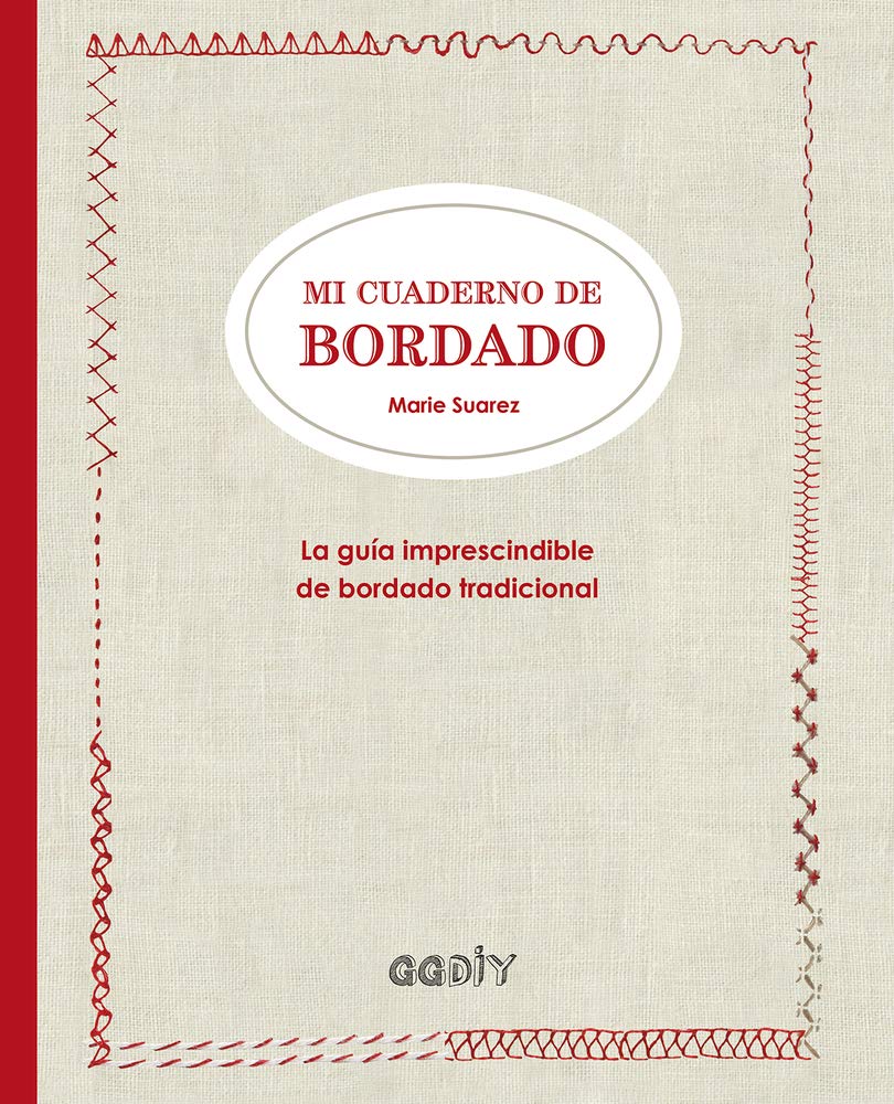 Mi cuaderno de bordado : la guía imprescindible de bordado tradicional book