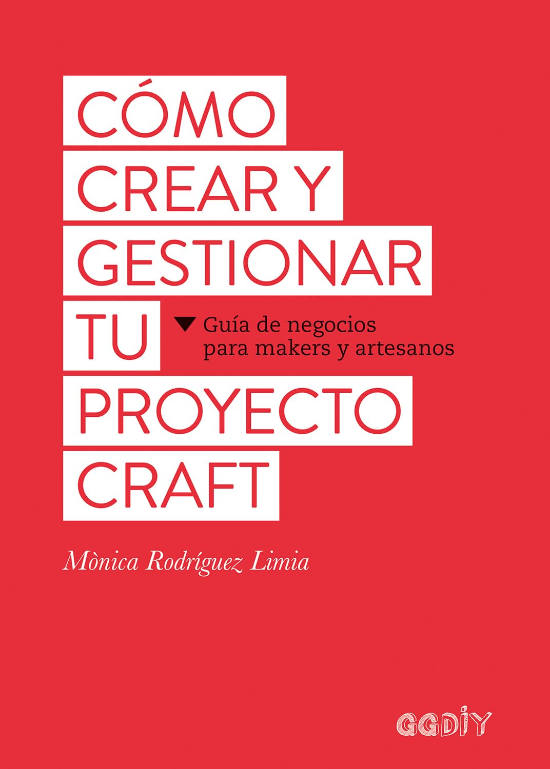 Cómo crear y gestionar tu proyecto craft: Guía De Negocios Para Makers Y Artesanos book