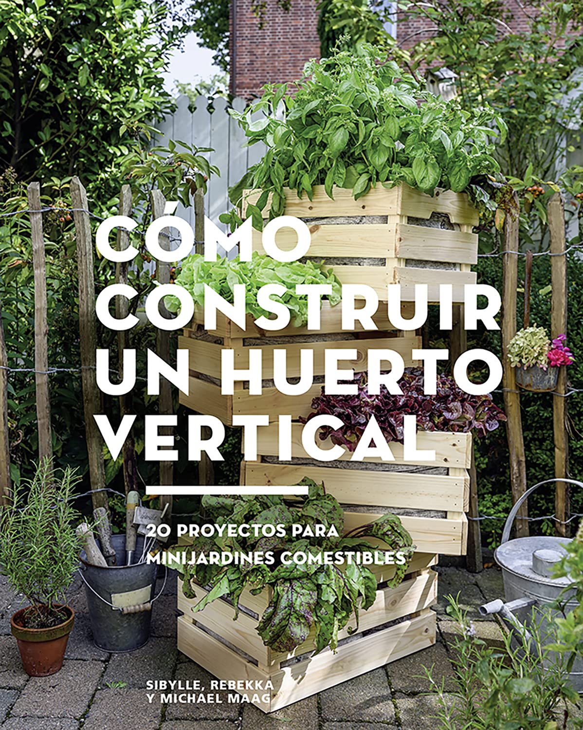 Cómo construir un huerto vertical: 20 proyectos para minijardines comestibles book