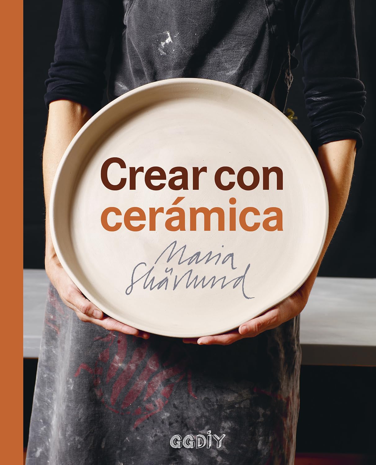 Crear con cerámica: Principios Básicos, Técnicas, Proyectos E Inspiración book