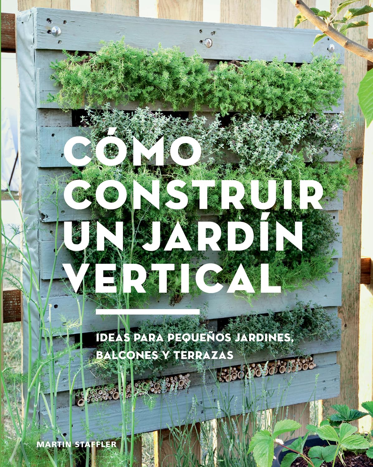 Cómo construir un jardín vertical : ideas para pequeños jardines, balcones y terrazas book