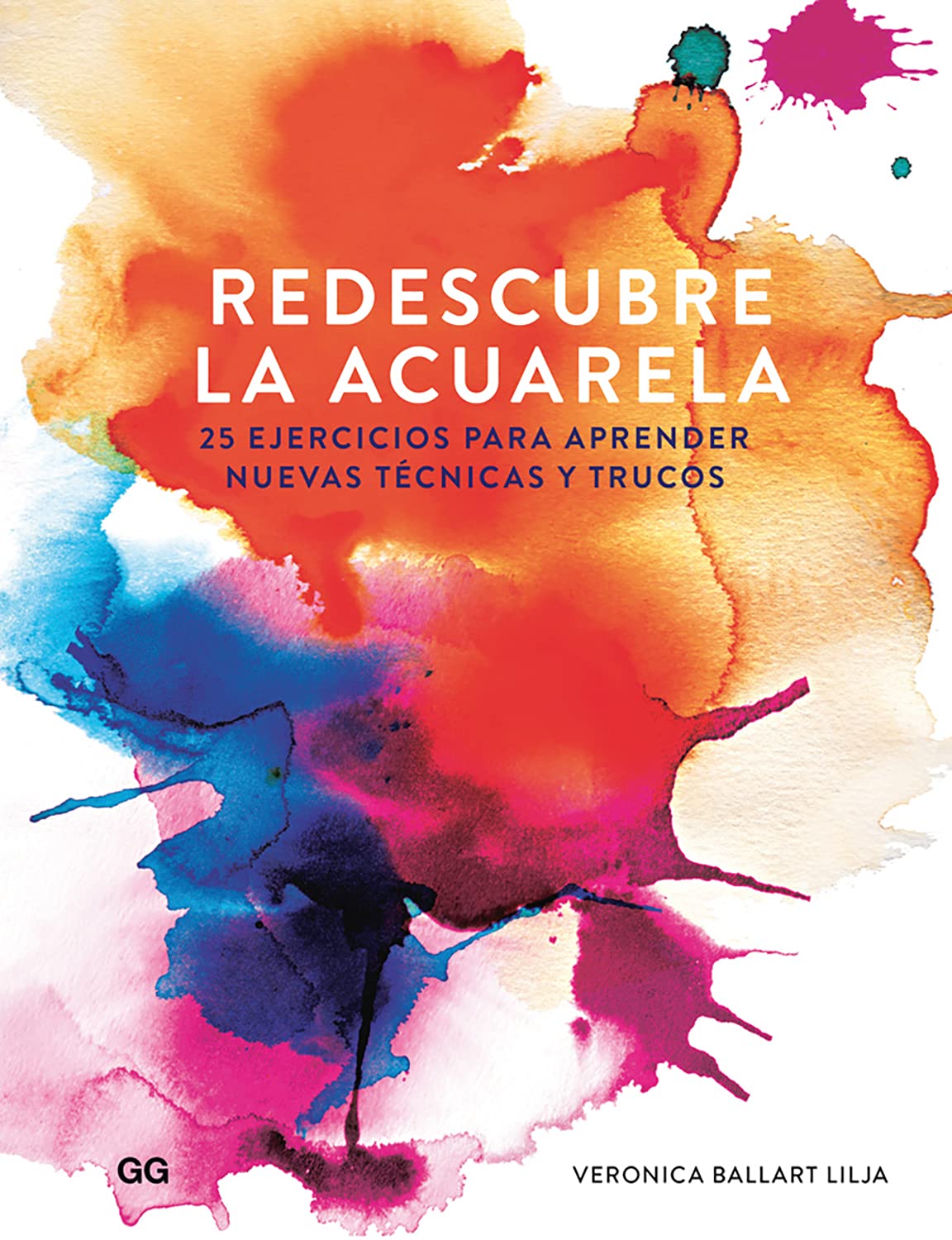 Redescubre la acuarela: 25 Ejercicios Para Aprender Nuevas Técnicas Y Trucos book