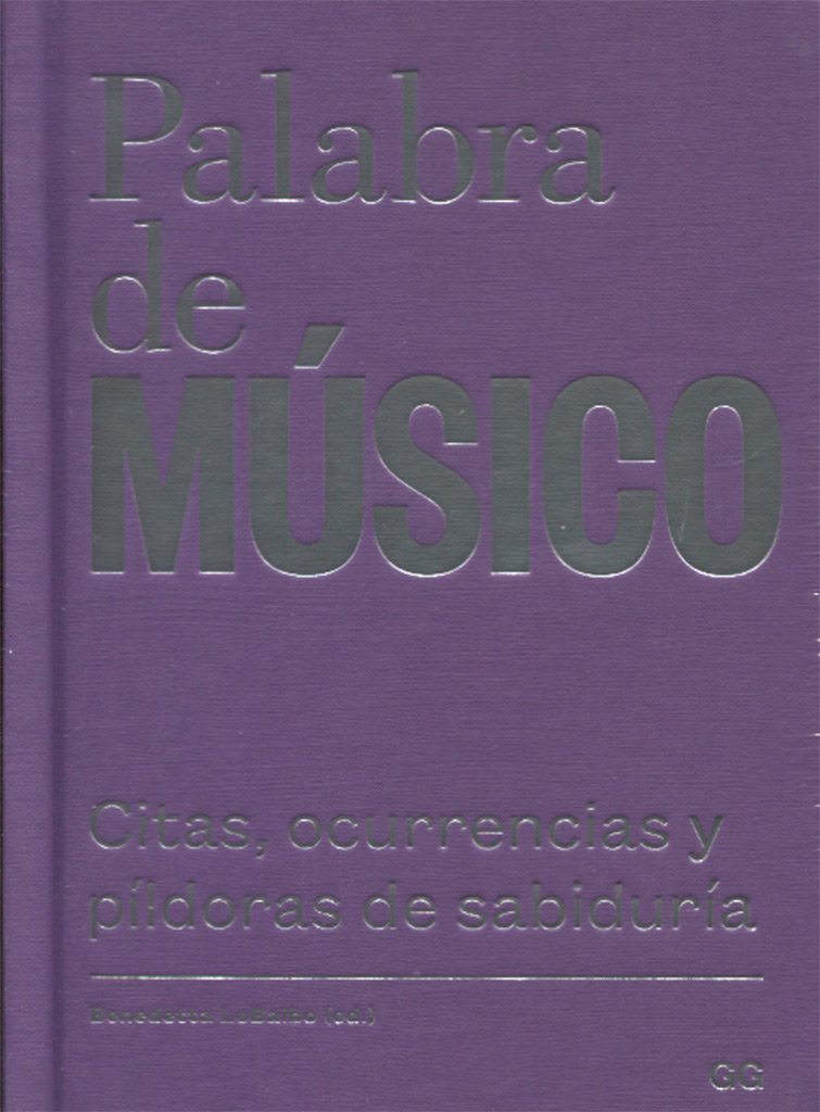 Palabra de músico : citas, ocurrencias y píldoras de sabiduría Social Sciences