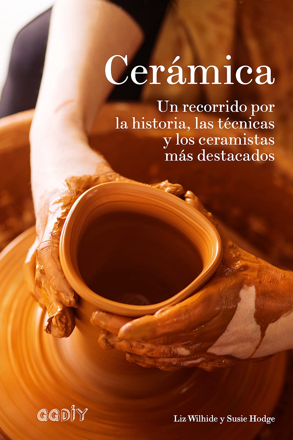 Cerámica: Un Recorrido Por La Historia, Las Técnicas Y Los Ceramistas Más Destacados book